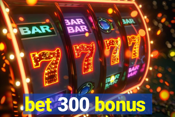 bet 300 bonus